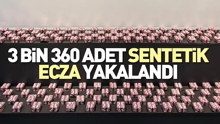 3 bin 360 adet sentetik ecza yakalandı