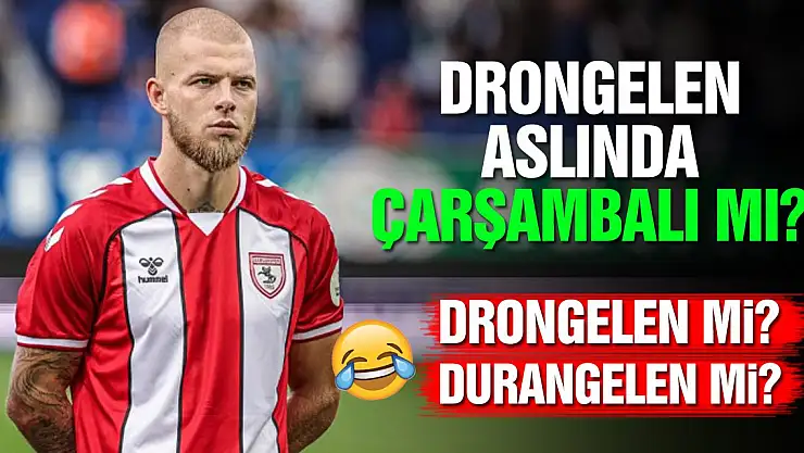 Drongelen aslında Çarşambalı mı? Drongelen aslında Durangelen mi?
