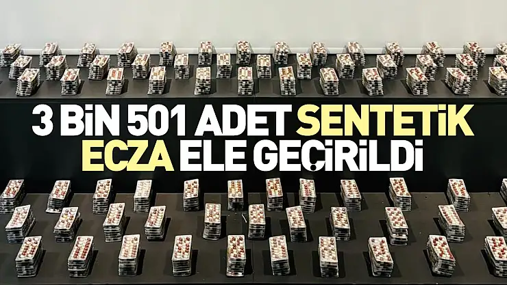 3 bin 501 adet sentetik ecza ele geçirildi