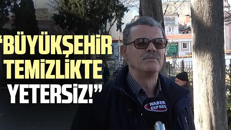'Büyükşehir temizlikte yetersiz!'