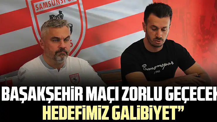 Başakşehir Maçı Zorlu Geçecek, Hedefimiz Galibiyet'
