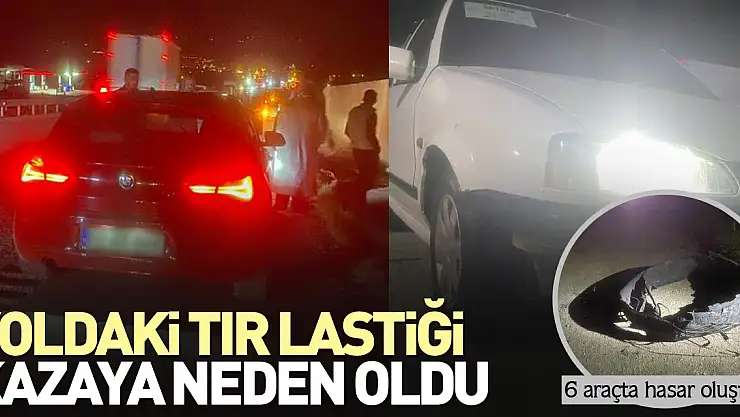 Yoldaki tır lastiği kazaya neden oldu