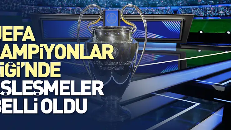 UEFA Şampiyonlar Ligi'nde eşleşmeler belli oldu