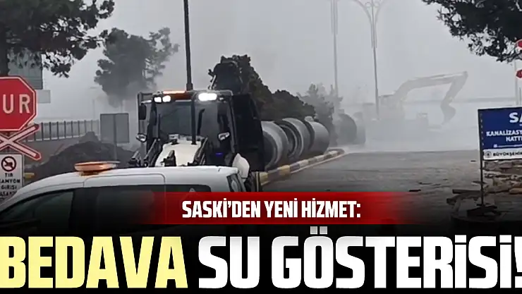 SASKİ'DEN YENİ HİZMET: BEDAVA SU GÖSTERİSİ!