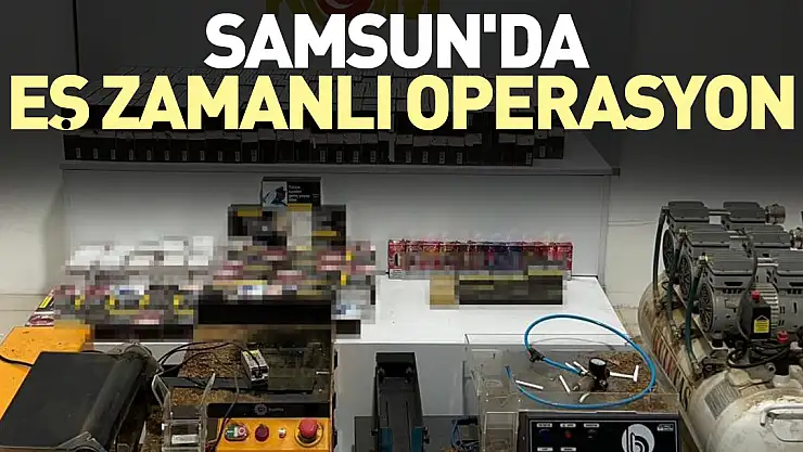SAMSUN'DA EŞ ZAMANLI OPERASYON