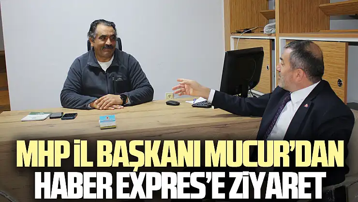 MHP İl Başkanı Mucur'dan Haber Expres'e Ziyaret