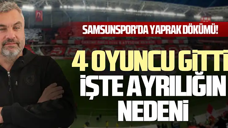 Samsunspor'da Yaprak Dökümü!  4 Oyuncu Gitti, İşte Ayrılığın Nedeni