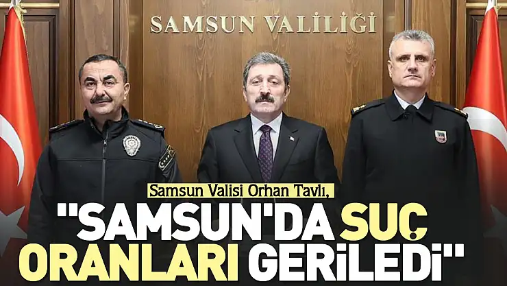'Samsun'da suç oranları geriledi'