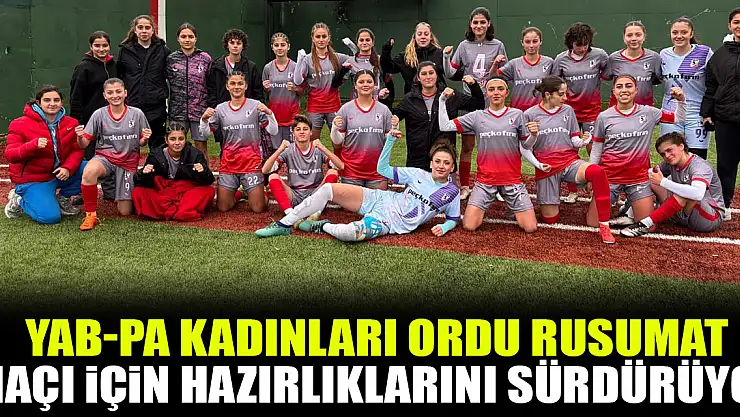 YAB-PA Kadınları Ordu Rusumat Maçı İçin Hazırlıklarını Sürdürüyor