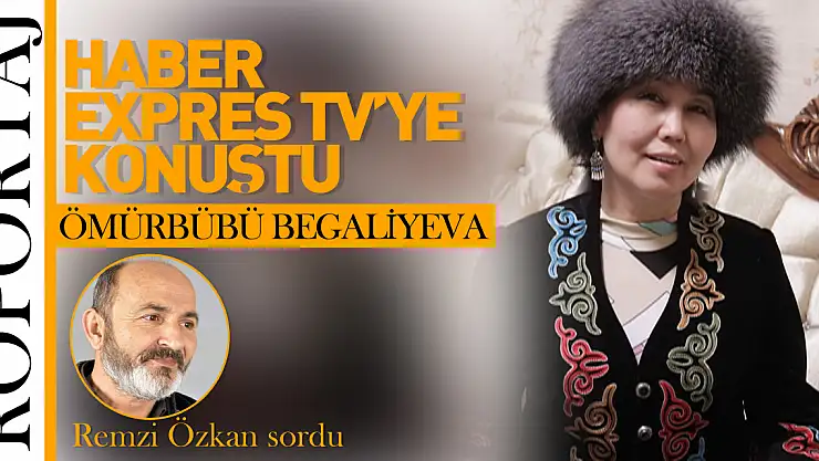 ÖMÜRBÜBÜ BEGALİYEVA HABER EXPRES TV'YE KONUŞTU!