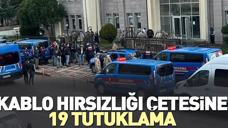 Kablo hırsızlığı çetesine 19 tutuklama