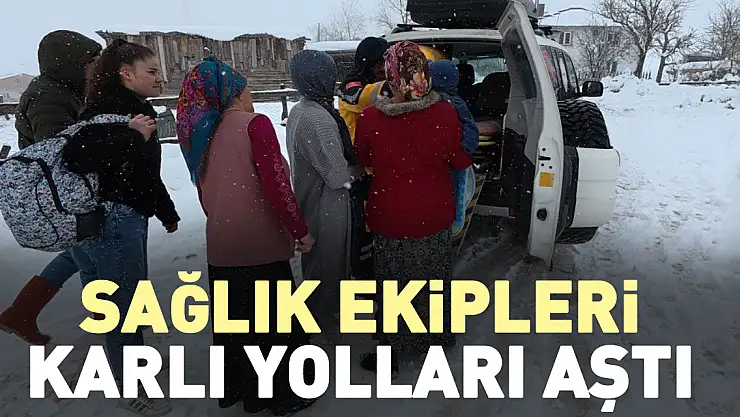 Sağlık ekipleri karlı yolları aştı