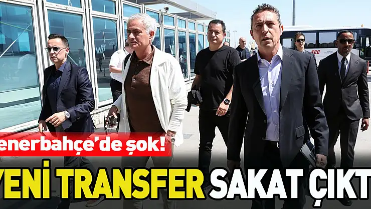 Fenerbahçe'nin yeni transferi sakat çıktı