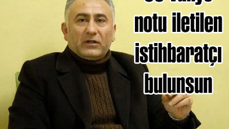 '50 valiye notu iletilen istihbaratçı bulunsun'