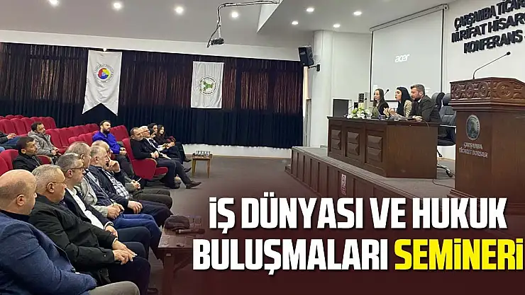 İş Dünyası ve Hukuk Buluşmaları Semineri