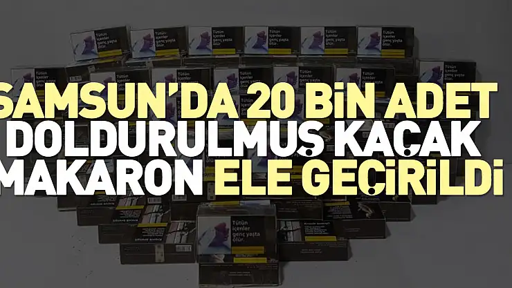 Samsun'da kaçak makaron ele geçirildi