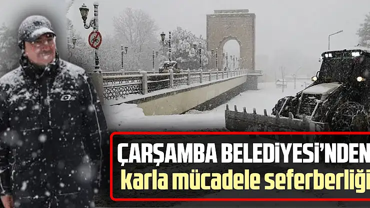 Çarşamba Belediyesi'nden karla mücadele seferberliği