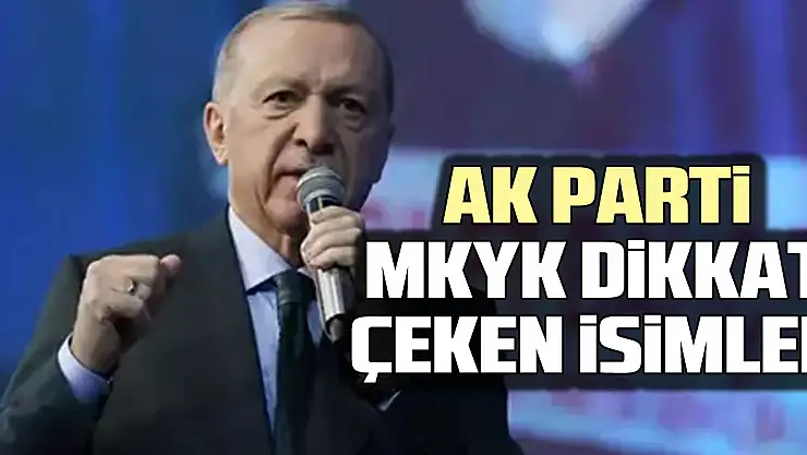 AK Parti MKYK dikkat çeken isimler