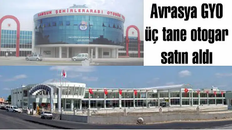 Avrasya GYO üç tane otogar satın aldı
