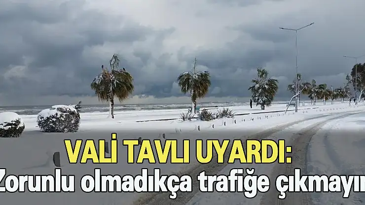 'Zorunlu olmadıkça trafiğe çıkmayın'