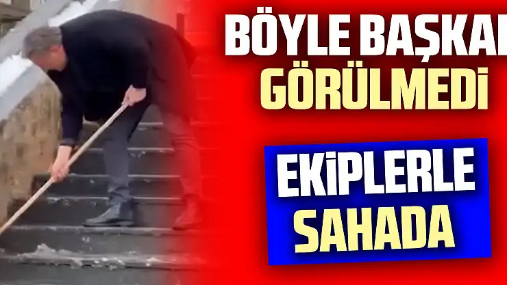 Böyle başkan görülmedi Ekiplerle saha da