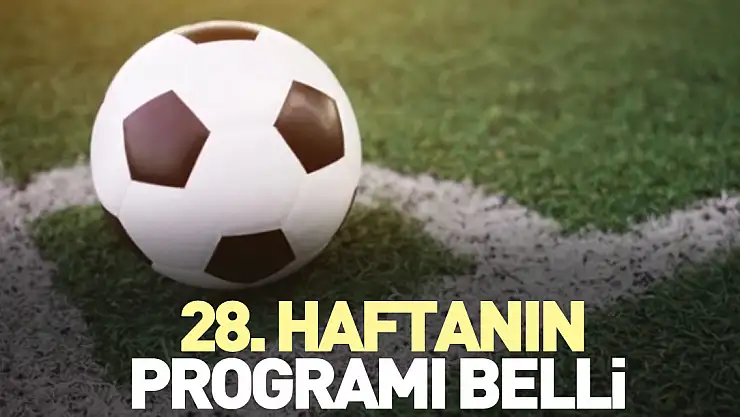 28. haftanın programı belli