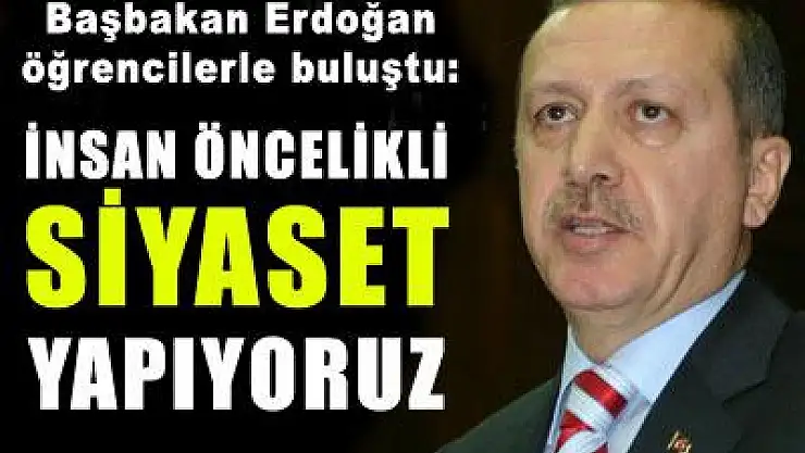 'İnsan öncelikli siyaset yapıyoruz'