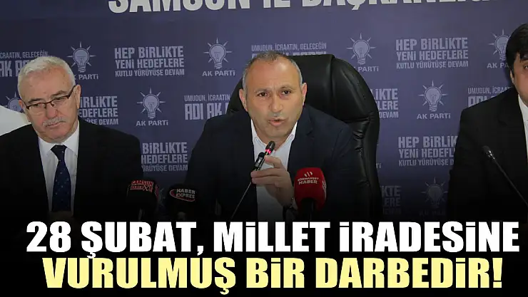 '28 Şubat, Millet iradesine Vurulmuş Bir Darbedir!'