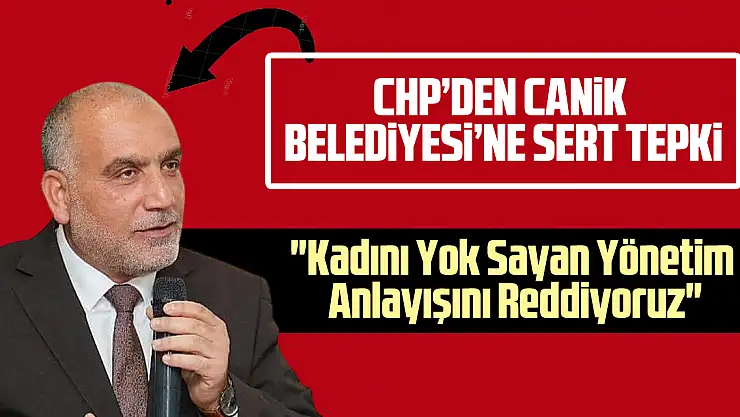 Canik Belediyesi'ne Sert Tepki 'Kadını Yok Sayan Yönetim Anlayışını Reddiyoruz'