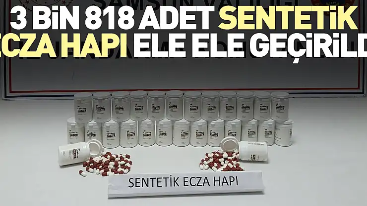3 bin 818 adet sentetik ecza hapı ele ele geçirildi