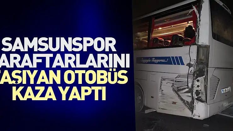 Samsunspor taraftarlarını taşıyan otobüs kaza yaptı