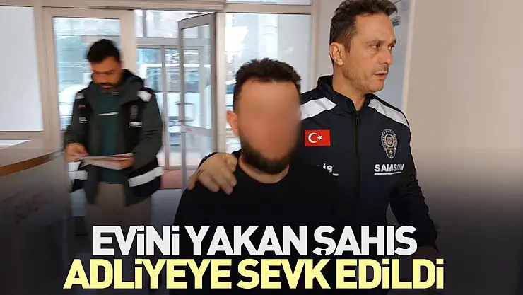 Evini yakan şahıs adliyede