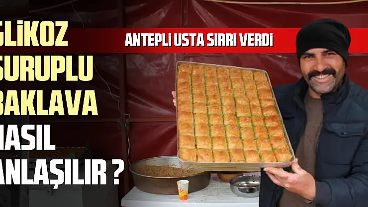 GLİKOZ ŞURUPLU BAKLAVA NASIL ANLAŞILIR ? ANTEPLİ USTA SIRRINI PAYLAŞTI