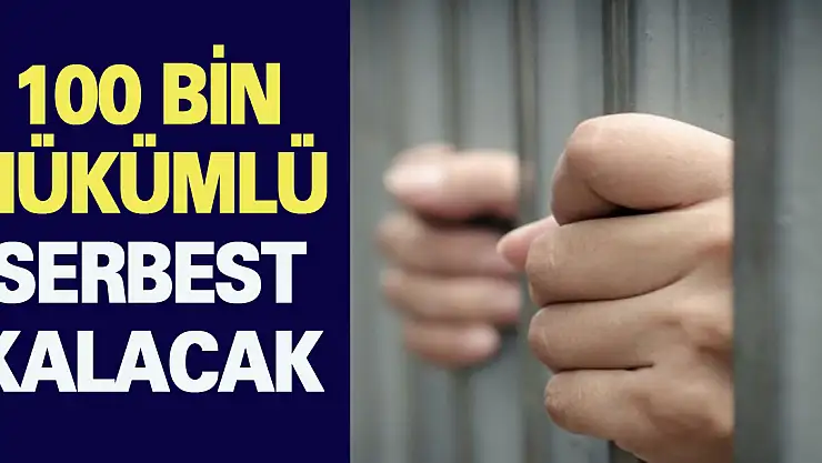 100 bin hükümlü serbest kalacak