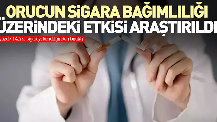 Orucun sigara bağımlılığı üzerindeki etkisi araştırıldı