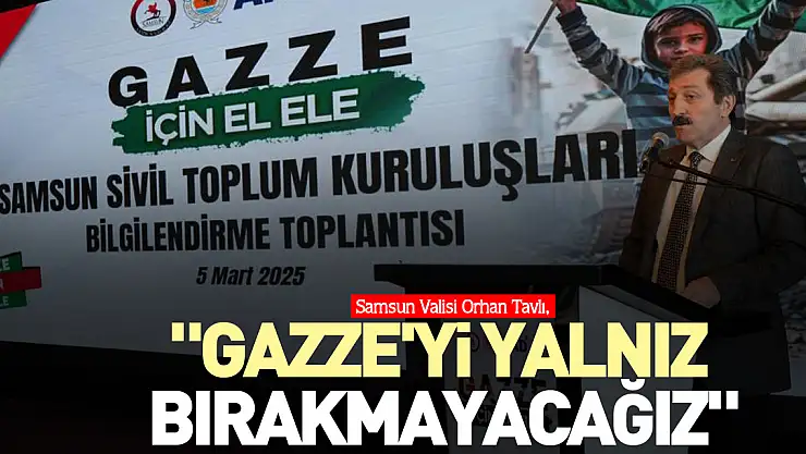 'Gazze'yi yalnız bırakmayacağız'