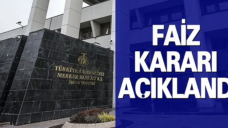 MERKEZ BANKASI FAİZ KARARINI AÇIKLADI