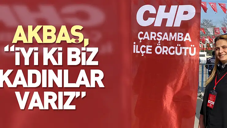 Akbaş, 'İyi ki biz kadınlar varız'