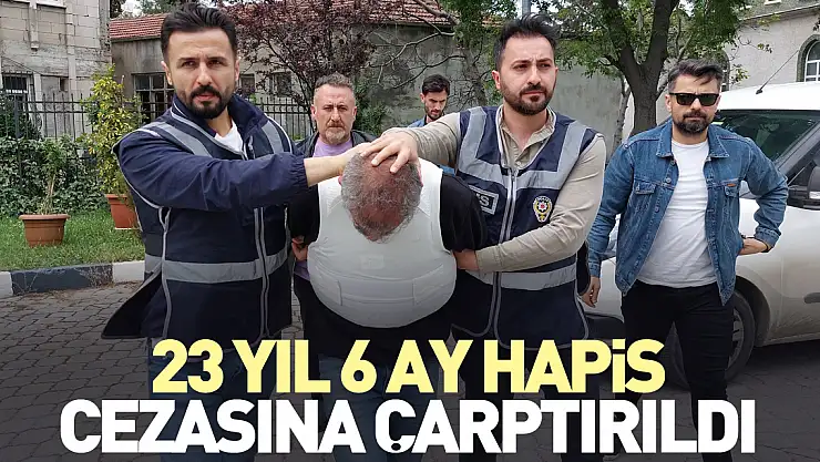 23 yıl 6 ay hapis cezasına çarptırıldı