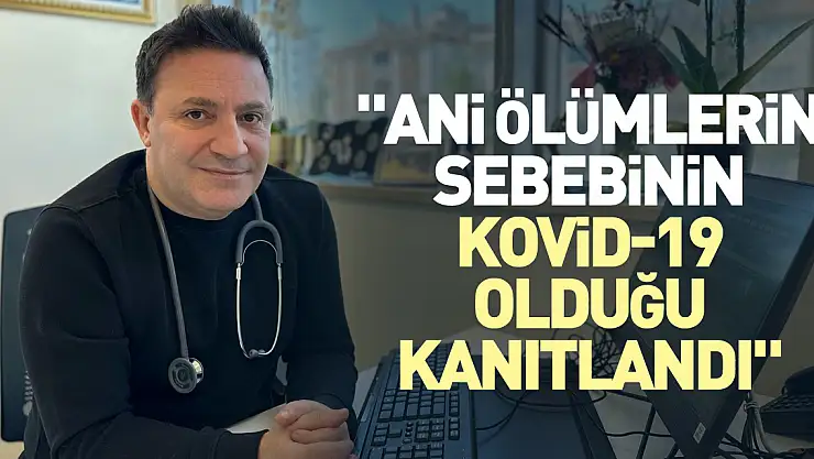 'Ani ölümlerin sebebinin kovid-19 olduğu kanıtlandı'