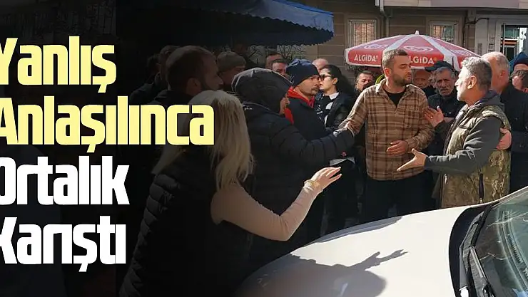 Yanlış  Anlaşılınca Ortalık Karıştı