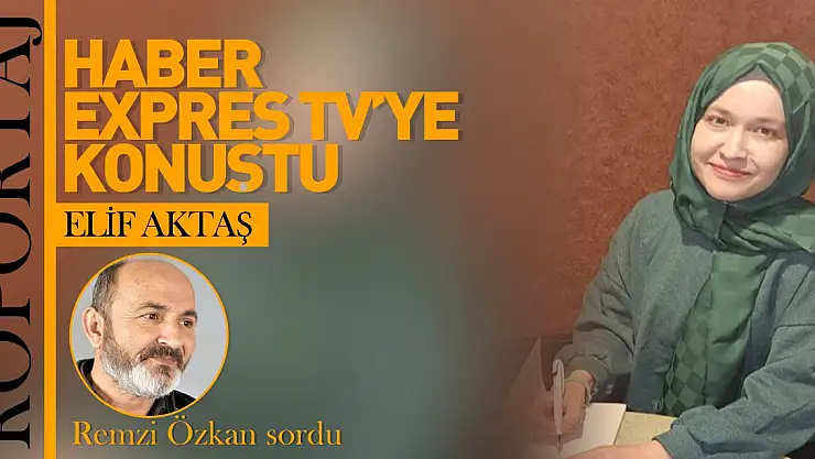 Elif Aktaş, Haber Expres TV'ye konuştu!
