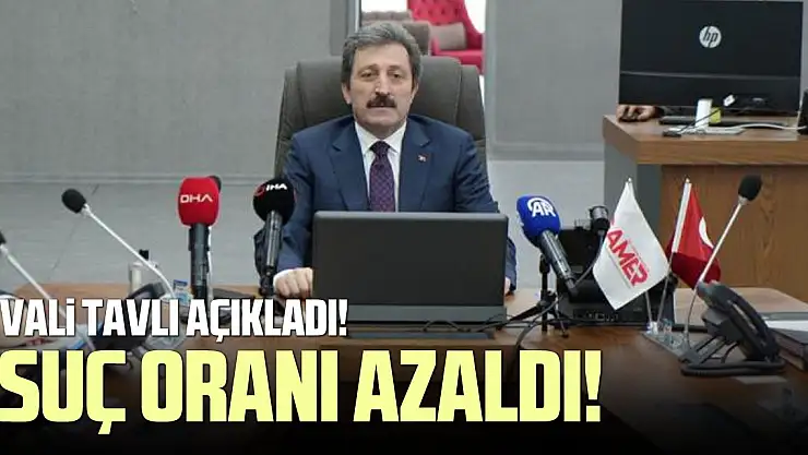 Vali Tavlı: 'Suç oranları azaldı'