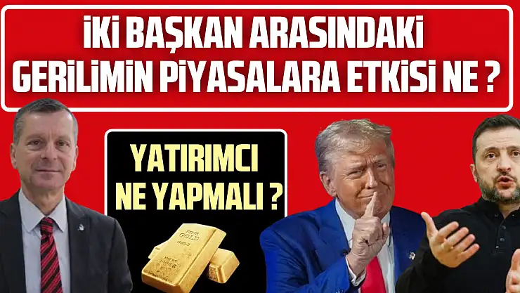 İKİ BAŞKAN ARASINDAKİ GERİLİMİN PİYASALARA ETKİSİ NE ?
