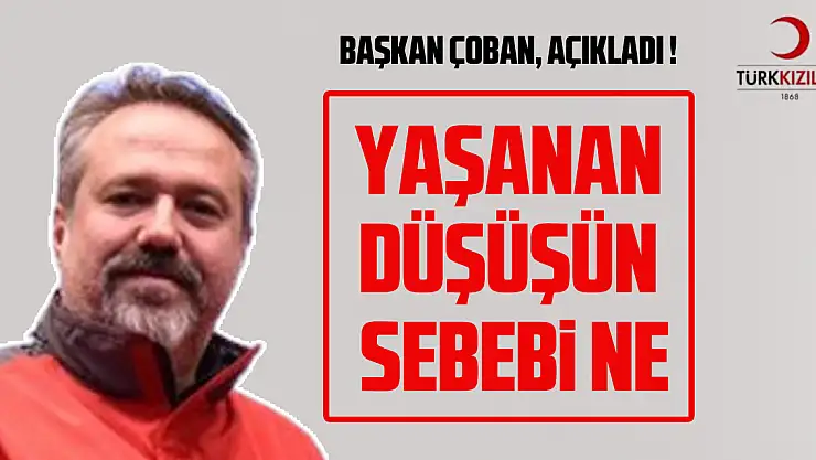 YAŞANAN DÜŞÜŞÜN SEBEBİ NE ?  ÇOBAN, AÇIKLADI !