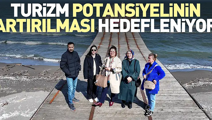 Turizm potansiyelinin artırılması hedefleniyor