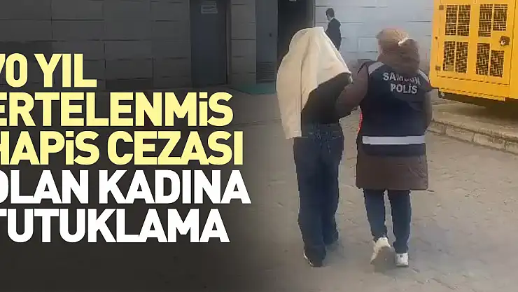 70 yıl ertelenmiş hapis cezası olan kadına tutuklama