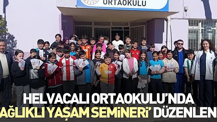Helvacalı Ortaokulu'nda 'Sağlıklı Yaşam Semineri' düzenlendi