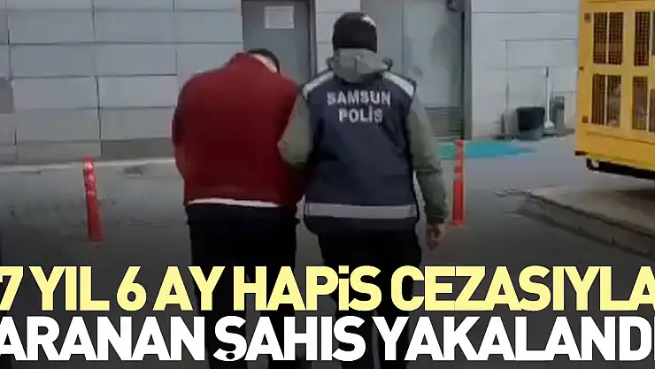 7 yıl 6 ay hapis cezasıyla aranan şahıs yakalandı