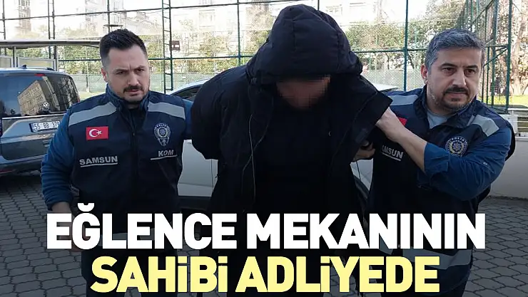Eğlence mekanının sahibi adliyede